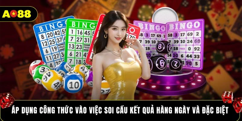Áp dụng công thức vào việc soi cầu kết quả hàng ngày và đặc biệt