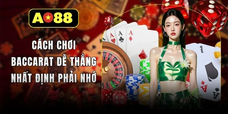 Cách Chơi Baccarat Dễ Thắng Nhất Định Phải Nhớ 💯