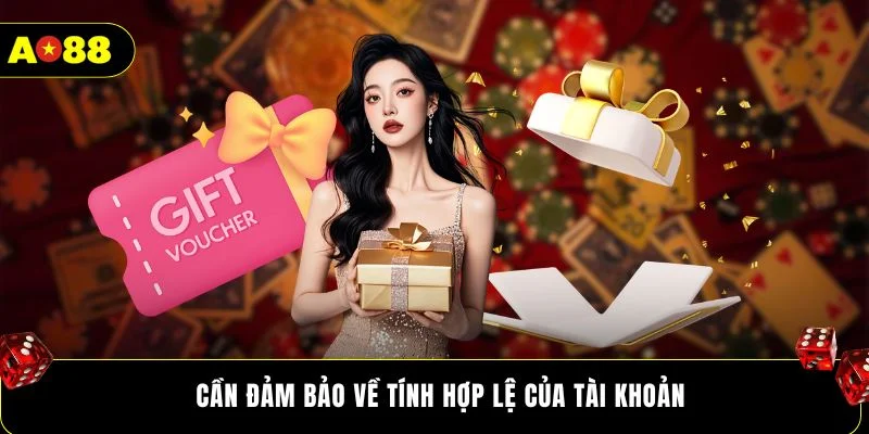 Cần đảm bảo về tính hợp lệ của tài khoản
