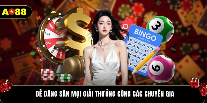 Dễ dàng săn mọi giải thưởng cùng các chuyên gia