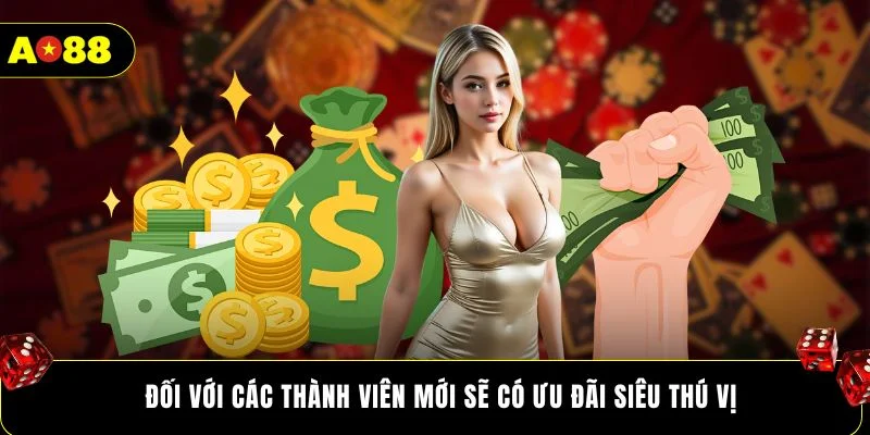 Đối với các thành viên mới sẽ có ưu đãi siêu thú vị