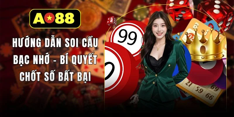 Hướng Dẫn Soi Cầu Bạc Nhớ - Bí Quyết Chốt Số Bất Bại