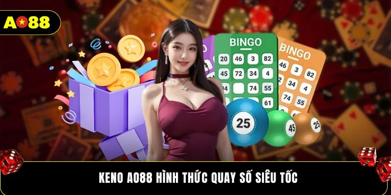 Keno AO88 hình thức quay số siêu tốc