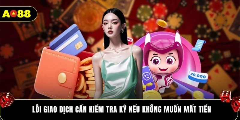 Lỗi giao dịch cần kiểm tra kỹ nếu không muốn mất tiền