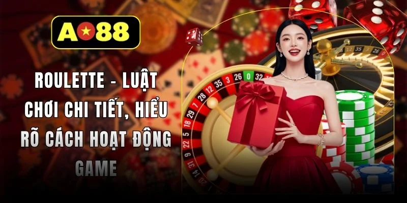 Roulette - Luật Chơi Chi Tiết, Hiểu Rõ Cách Hoạt Động Game
