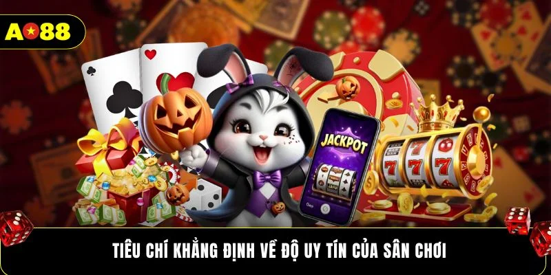 Tiêu chí khẳng định về độ uy tín của sân chơi